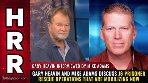 Gary Heavin and Mike Adams discuss J6 prisoner rescue operations that are mobilizing now