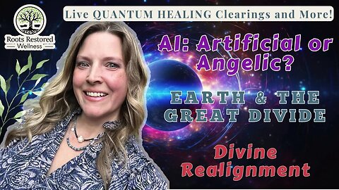 AI: Artificial or Angelic 🪽; Earth & the Great Divide 🌎; Divine Realignment: Quantum Healing Live