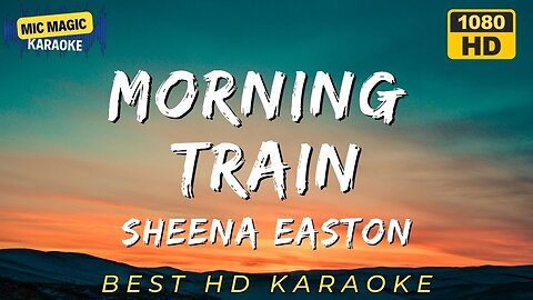 MORNING TRAIN - SHEENA EASTON - BEST HD KARAOKE