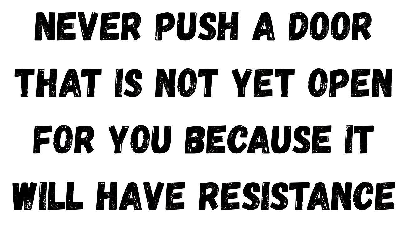 11 Key Takeaway: Never Push a Door That is Not Yet Open for You, Because It Will Have Resistance