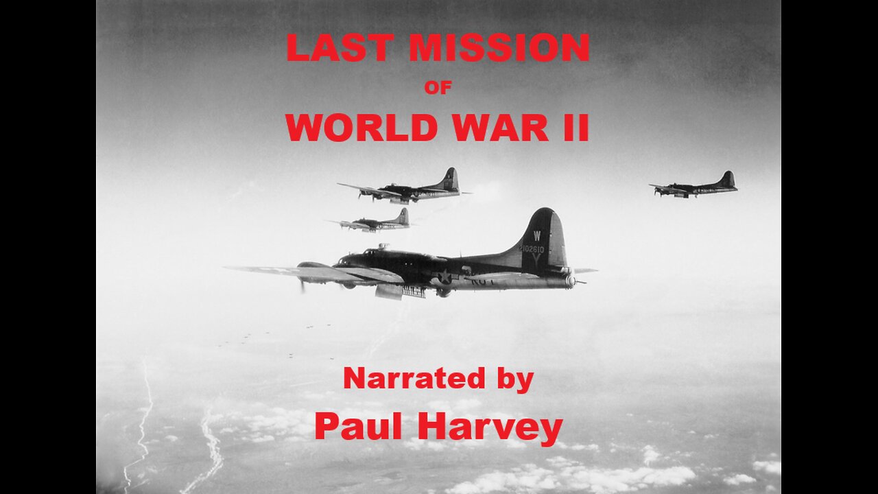 LAST MISSION OF WORLD WAR II - - narrated by Paul Harvey