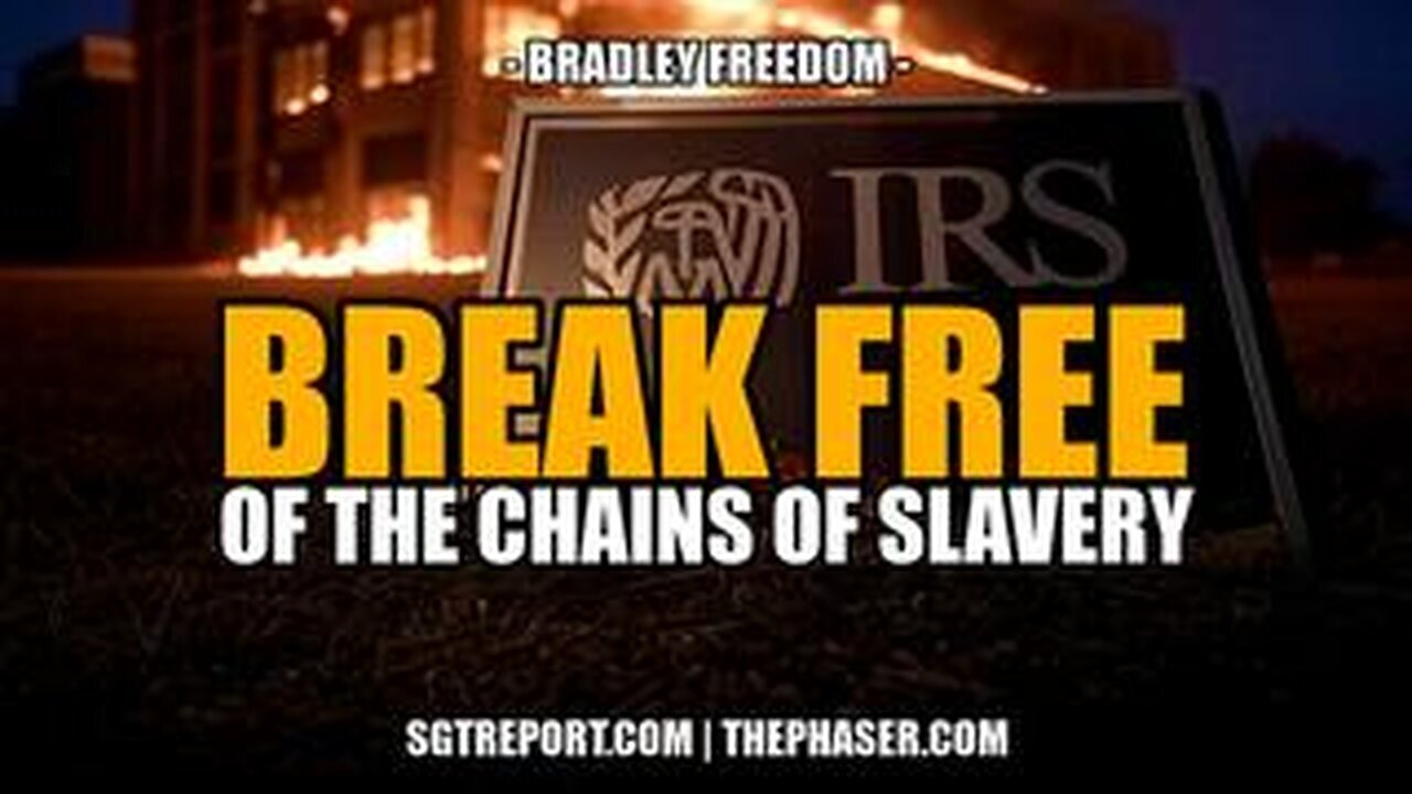 BREAK FREE OF THE CHAINS OF IRS SLAVERY -- Bradley Freedom