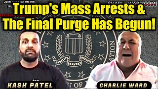 Kash Patel & Charlie Ward: Trump's Mass Arrests & The Final Purge Has Begun!