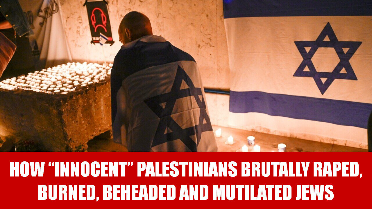 How “innocent” Palestinians brutally raped, burned, beheaded and mutilated Jews