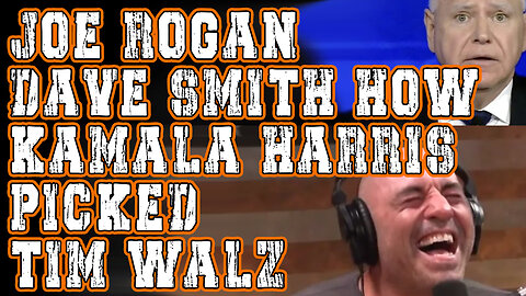 Joe Rogan and Dave Smith Discuss how Kamala Harris picked Tim Walz for Vice President