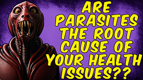 Are Parasites The Root Cause Of Your HEALTH ISSUES?