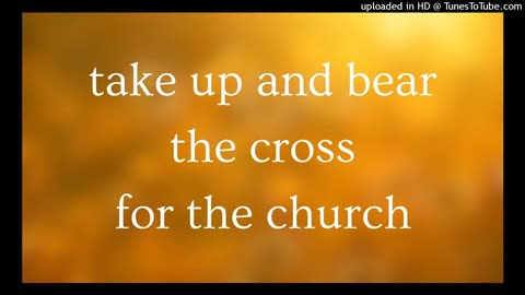 take up and bear the cross for the church