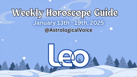 Leo: January 13-19 2025 Weekly Horoscope Guide