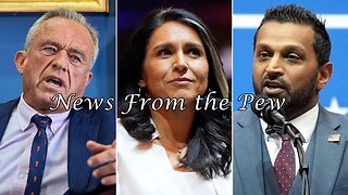 NEWS FROM THE PEW: EPISODE 142: Tulsi, RFK Appointments, Eggs, Cease Fire in Israel?