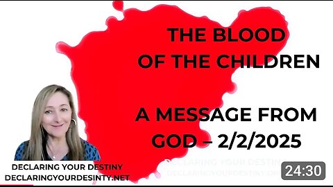 THE BLOOD OF THE CHILDREN - A MESSAGE FROM GOD - FEBRUARY 2, 2025