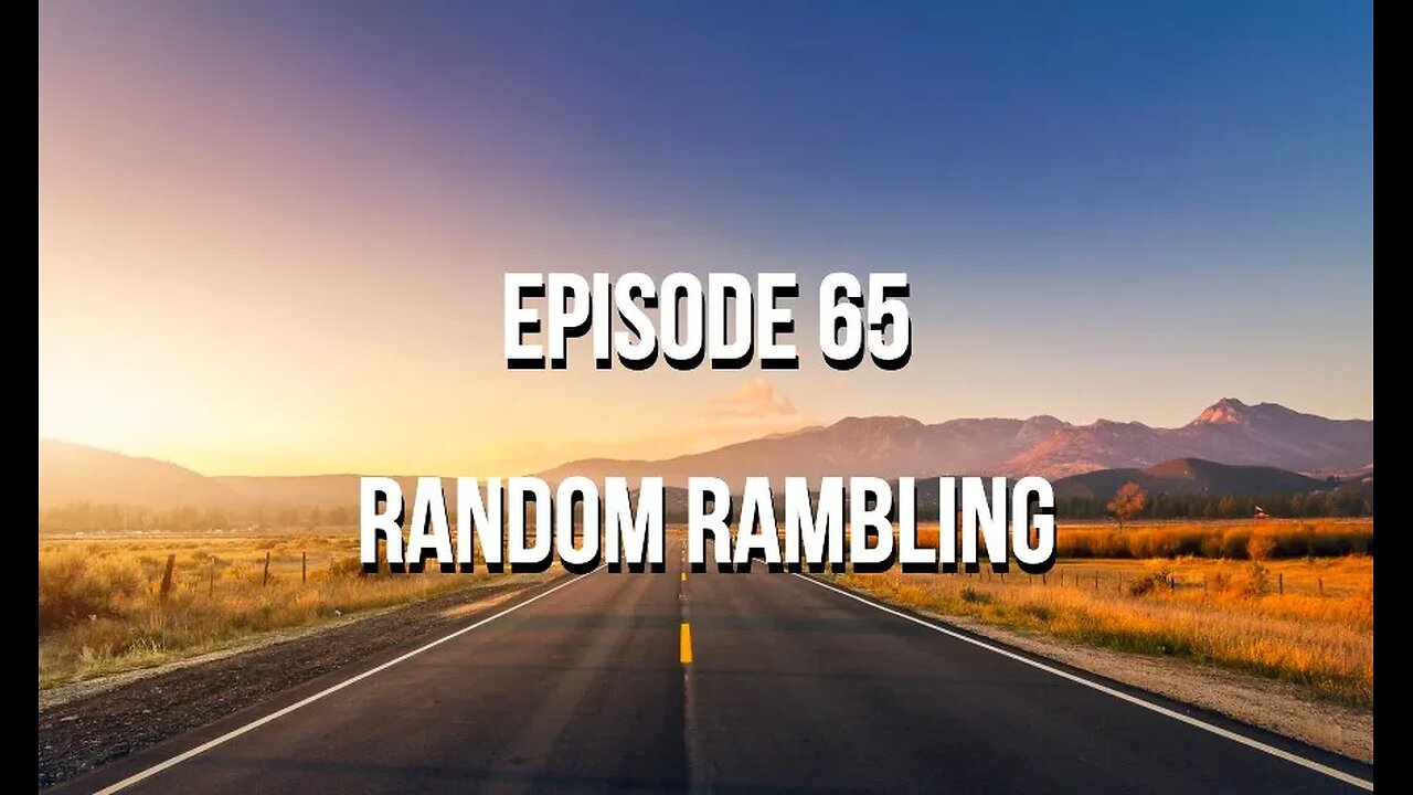 Episode 65 - Random Ramblings