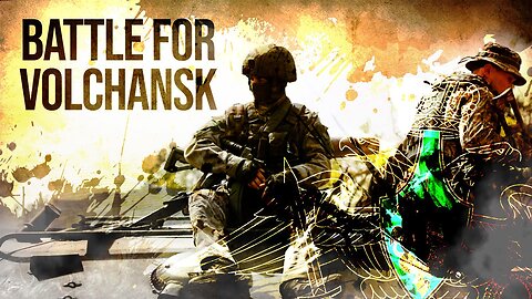 Russian Military Grinding Down Kiev’s Reserves In Battle For Volchansk