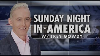 SUNDAY NIGHT in AMERICA with Trey Gowdy (01/19/25) FULL EPISODE