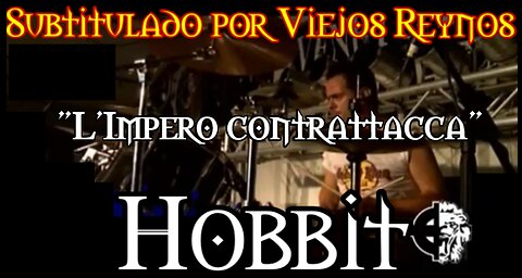 HOBBIT - LImpero contrattacca (Subtítulos español-italiano) Live 2011 (Versión de LOS NIKIS)