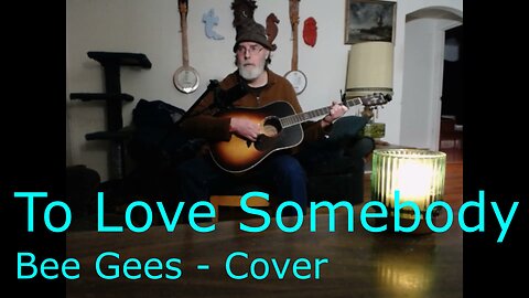 To Love Somebody /The Bee Gees /Acoustic cover