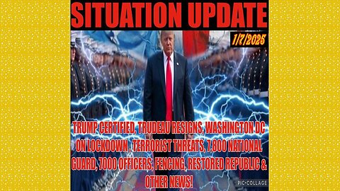 SITUATION UPDATE 1/7/25 - Trump Certified, Trudeau Resigns, DC Lockdown, Bomb Threats, No way out