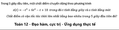 Trong 5 giây đầu tiên, một chất điểm chuyển động theo phương trình s(t)=-t^3+6t^2-t+10