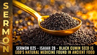 Mike Adams Sermon #025 - Isaiah 28 - Black CUMIN SEED is God's natural medicine found in ancient food