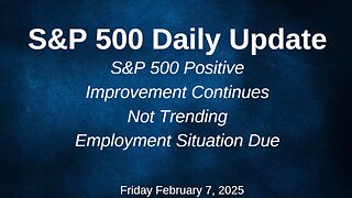 S&P 500 Daily Market Update Friday February 7, 2025