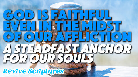 God is Faithful Even in the Midst of Our Affliction | A Steadfast Anchor For Our Souls | Spurgeon