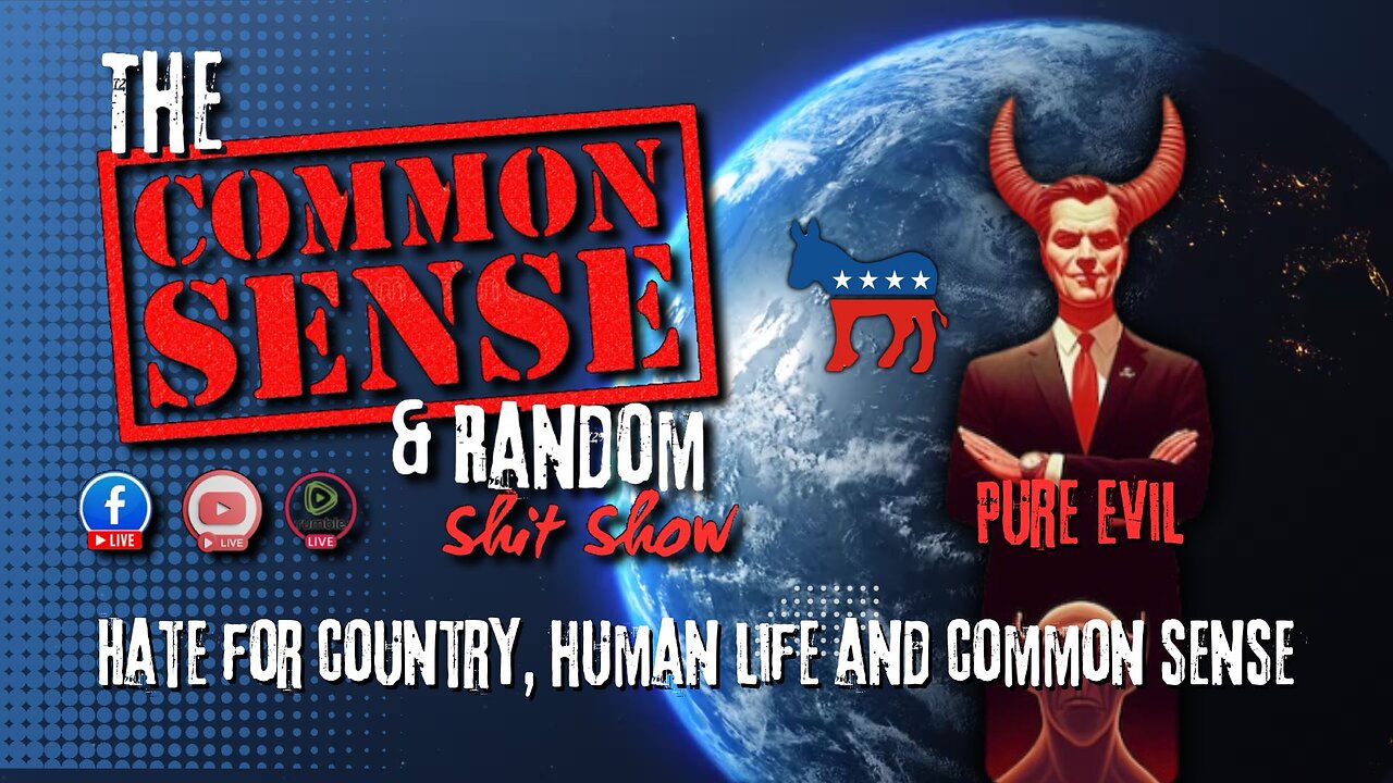 The Common Sense and Random Shit, Show (Democrats Are Evil)