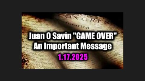 Juan O'Savin - Game Over: A Crucial Message For All. Jan 18