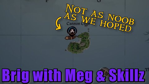 Sea of Thieves - Brig w/ Meg & Skillz