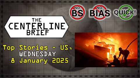 US Top Stories 2025-01-08 WEDNESDAY The Centerline Brief