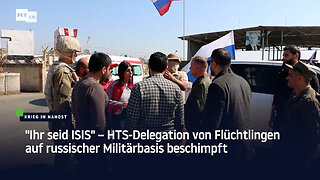 "Ihr seid ISIS" – HTS-Delegation von Flüchtlingen auf russischer Militärbasis beschimpft