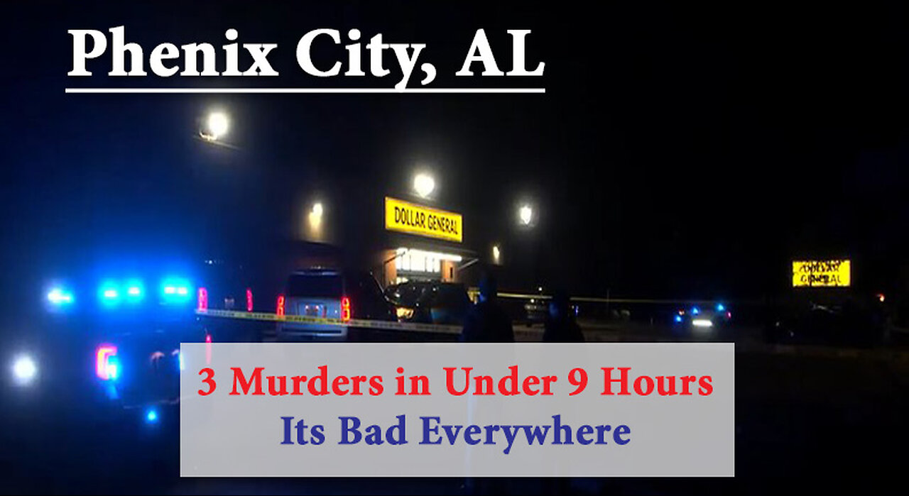 Phenix City, AL - 3 Homicides in 9 Hours - Its BAD Everywhere