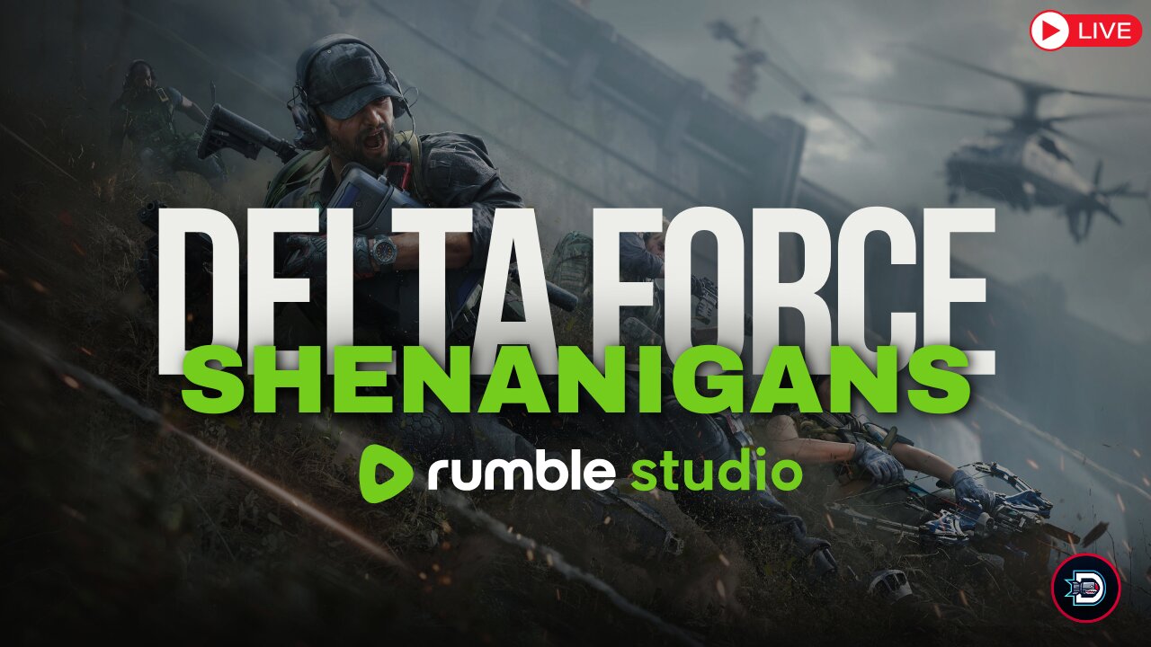 🔴LIVE: Delta Force - Senanigans on Rumble Studio