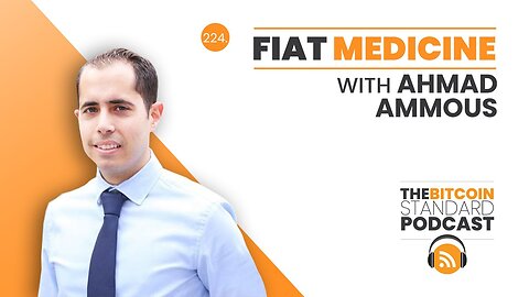 224. Fiat Medicine with Ahmad Ammous