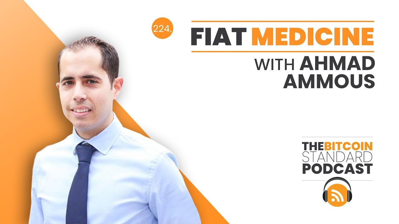 224. Fiat Medicine with Ahmad Ammous