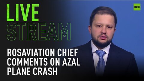 Rosaviation chief gives comments on AZAL plane crash