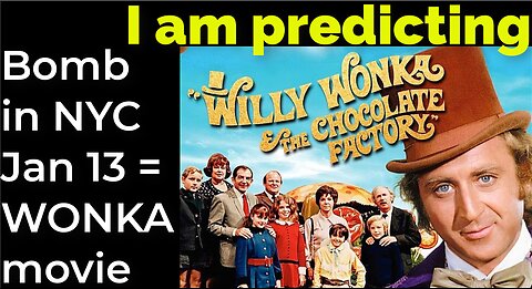 I am predicting: Bomb NYC Jan 13 = WONKA movie prophecy