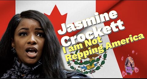 Jasmine Crockett rooting for Canada & Mexico over the United States should she be in office?