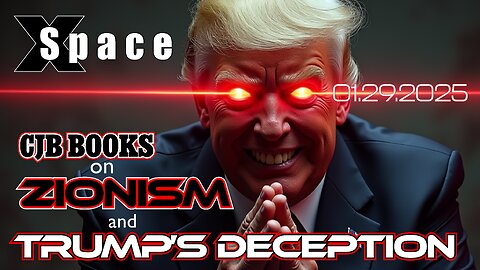 CJB Books on ZIONISM & Trump’s Deception /// X Space - 01.29.2025