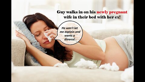 Guy walks in on his newly pregnant wife in their bed with her ex!