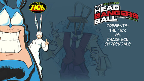 SGT Rock's Headbangers Ball presents: Season 1: Episode 2-The Tick vs. vs. Chairface Chippendale