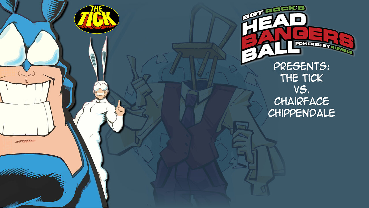 SGT Rock's Headbangers Ball presents: Season 1: Episode 2-The Tick vs. vs. Chairface Chippendale