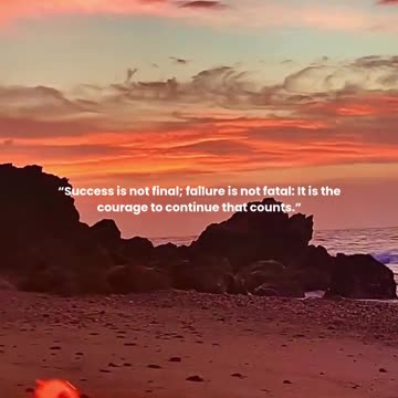 Success is not final; failure is not fatal: It is the courage to continue that counts.