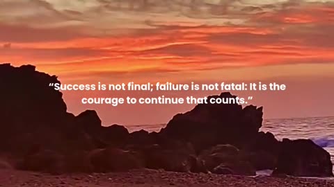 Success is not final; failure is not fatal: It is the courage to continue that counts.