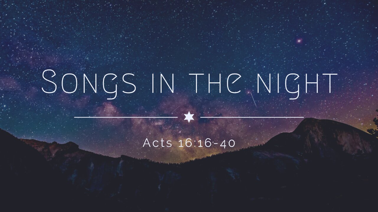 Acts 16:16-40 (Full Service), "Songs in the Night"