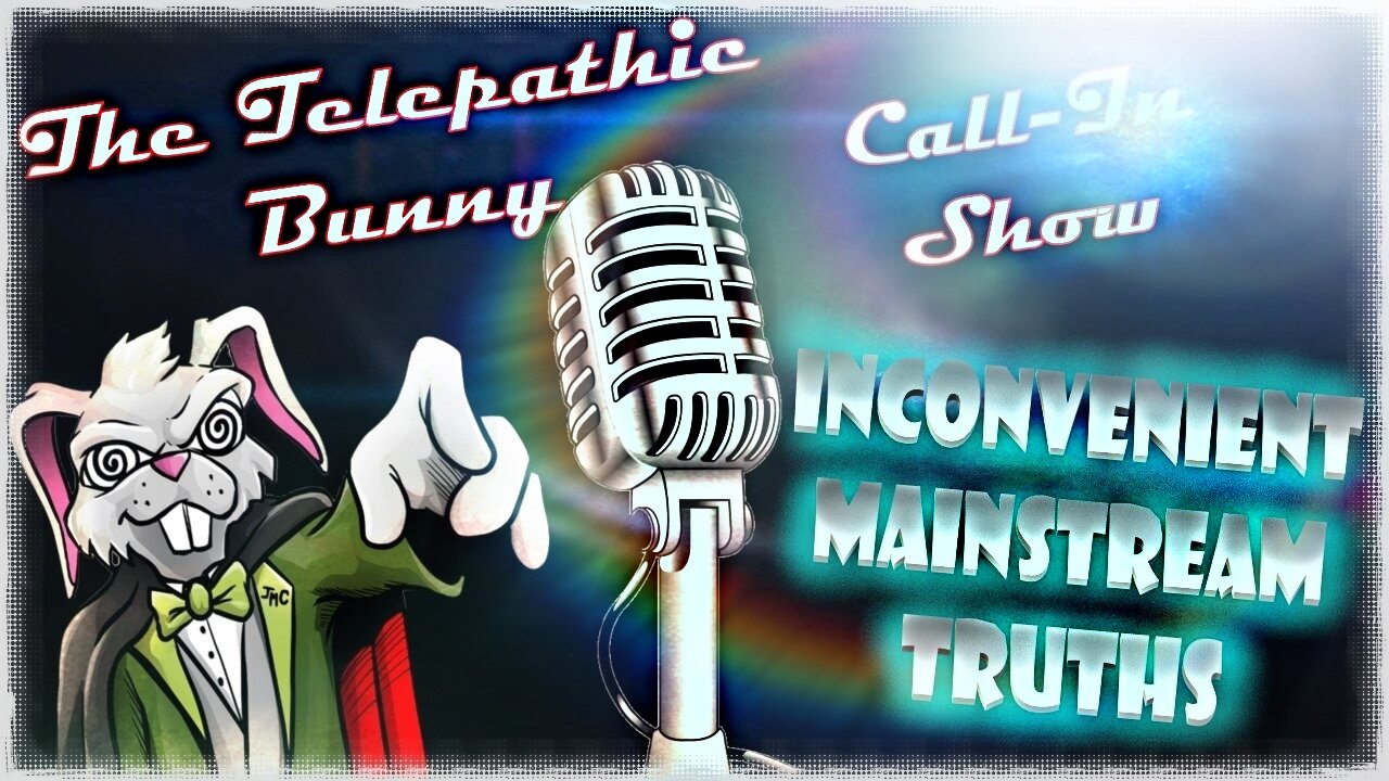 The Monday Call-In! Episode 37: Inconvenient Mainstream Truths!