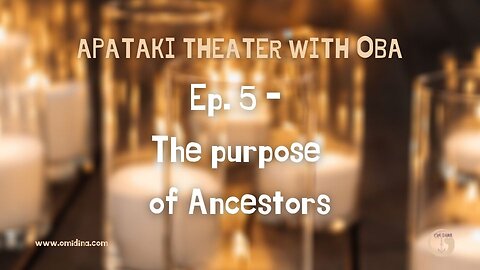 Apataki Theater With Oba Ep. 5: Unlocking the Power of Ancestors