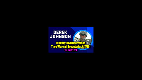 Derek Johnson "Military-Civil Operations" - They Were all Executed at GITMO!