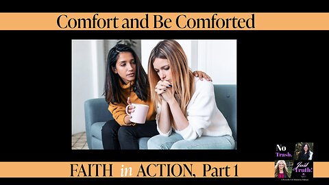 Comfort & Be Comforted - Faith in Action Part 1