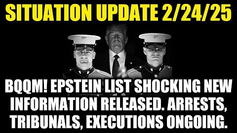 Situation Update 2/24/25: Epstein List SHOCKING... Arrests, Tribunals, Executions Ongoing!