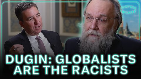 "The Globalists are the Racists:" Russian Analyst Aleksandr Dugin on the Loss of Cultural Identities