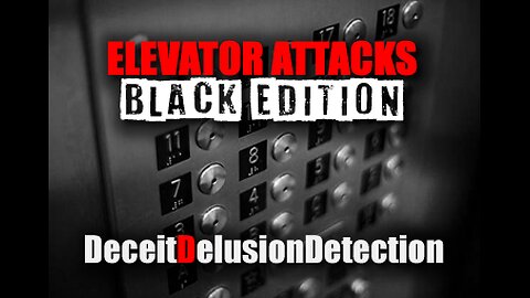 ELEVATOR ATTACKS 'BLACK EDITION'-DECEITDELUSIONDETECTION